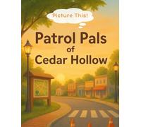 Picture This! Patrol Pals of Cedar Hollow: A warm, interactive storybook that helps kids ages 4-8 explore how law enforcement supports their ... ... teamwork, and early safety awareness.