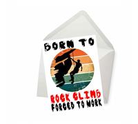 PICTURE THIS PRINTS Born to Rock Climb Forced to Work, Rock Climbing Birthday Card, Indoor Rock Climbing, Mountain Climbing Celebration, Adventure Birthday Card, Humorous Greeting Card (5x7 inches)