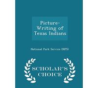 Picture-Writing of Texas Indians - Scholar's Choice Edition