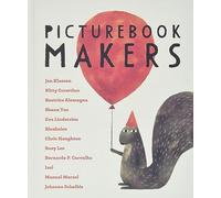 Picturebook Makers: Jon Klassen, Kitty Crowther, Beatrice Alemagna, Shaun Tan, Eva Lindström, Blexbolex, Chris Haughton, Suzy Lee, Bernardo P. Carvalho, Isol, Manuel Marsol, Johanna Schaible