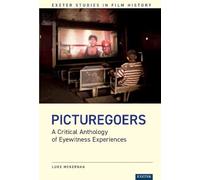 Picturegoers: A Critical Anthology of Eyewitness Experiences (Exeter Studies in Film History)