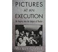 Pictures at an Execution - An Inquiry in to the Subject of Murder