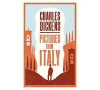 Pictures from Italy (Alma Classics): Charles Dickens: Annotated Edition