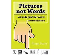 Pictures Not Words: A Handy Guide For Easier Communication