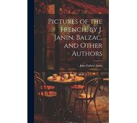 Pictures of the French, by J. Janin, Balzac, and Other Authors