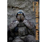 Pictures on the Radio: From The Frontlines of History with NPR News: The Work of NPR Photojournalist David P. Gilkey