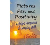 Pictures Pen and Positivity: A Bright Perspective of Everyday Stuff (The Positivity Collection)