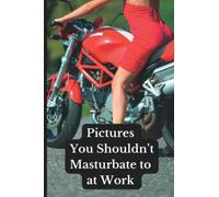 Pictures You Shouldn’t Masturbate to at Work: Perfect For a White Elephant Gift Exchange or Dirty Santa Party! (Office Gag Gift Ideas)