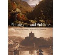 Picturesque and Sublime: Thomas Cole's Trans-Atlantic Inheritance