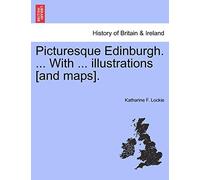 Picturesque Edinburgh. ... with ... Illustrations [And Maps].