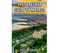Picturesque Guide To Malaga: Tales and Tittle-Tattles of My City