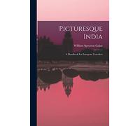 Picturesque India: A Handbook For European Travellers