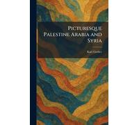 Picturesque Palestine Arabia and Syria