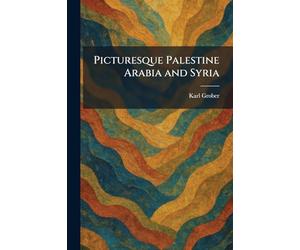 Picturesque Palestine Arabia and Syria