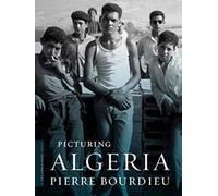 Picturing Algeria (A Columbia / SSRC Book)