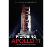 Picturing Apollo 11: Rare Views and Undiscovered Moments by J.L. Pickering (Engl