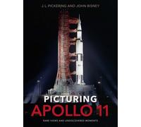 Picturing Apollo 11 - Rare Views and Undiscovered Moments Pickering Bisney