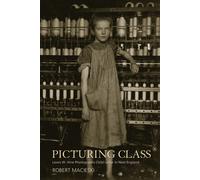 Picturing Class : Lewis W. Hine Photographs Child Labor in New England
