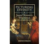 Picturing Divinity in John Donne's Writings: 43 (Studies in Renaissance Literature)