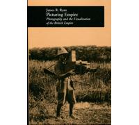 Picturing Empire: Photography and the Visualization of the British Empire