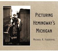 Picturing Hemingway's Michigan
