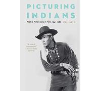 Picturing Indians: Native Americans in Film, 1941-1960