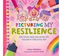 Picturing My Resilience: Knowing and showing my feelings through art (All the Colours of Me)
