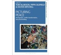 Picturing Peace : Photography, Conflict Transformation, and Peacebuilding
