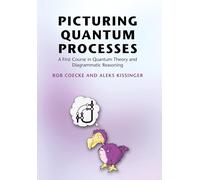 Picturing Quantum Processes: A First Course in Quantum Theory and Diagrammatic Reasoning