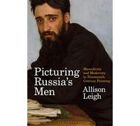 Picturing Russia’s Men: Masculinity and Modernity in Nineteenth-Century Painting