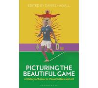 Picturing the Beautiful Game: A History of Soccer in Visual Culture and Art