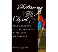 Picturing the Closet – Male Secrecy and Homosexual Visibility in Britain – Oxford University Press
