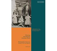 Picturing the Ottoman Armenian World: Photography in Erzerum, Harput, Van and Beyond