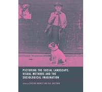 Picturing the Social Landscape – Visual Methods and the Sociological Imagination