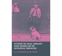 Picturing the Social Landscape: Visual Methods and the Sociological Imagination
