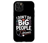 PICU Nurse I Don't Do Big People Funny Pediatric ICU Nursing Case for iPhone 11 Pro