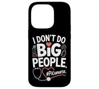 PICU Nurse I Don't Do Big People Funny Pediatric ICU Nursing Case for iPhone 14 Pro