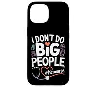 PICU Nurse I Don't Do Big People Funny Pediatric ICU Nursing Case for iPhone 15