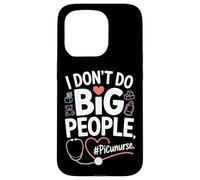 PICU Nurse I Don't Do Big People Funny Pediatric ICU Nursing Case for iPhone 15 Pro