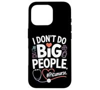 PICU Nurse I Don't Do Big People Funny Pediatric ICU Nursing Case for iPhone 16 Pro