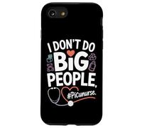 PICU Nurse I Don't Do Big People Funny Pediatric ICU Nursing Case for iPhone SE (2020) / 7/8