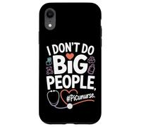 PICU Nurse I Don't Do Big People Funny Pediatric ICU Nursing Case for iPhone XR