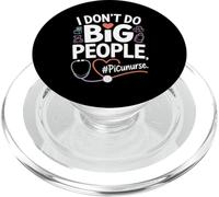 PICU Nurse I Don't Do Big People Funny Pediatric ICU Nursing PopSockets PopGrip for MagSafe