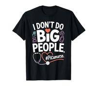 PICU Nurse I Don't Do Big People Funny Pediatric ICU Nursing T-Shirt