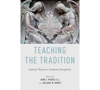 Piderit - Teaching the Tradition Catholic Themes in Academic Discipli - X555z