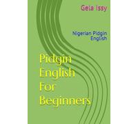 Pidgin English For Beginners: Nigerian Pidgin English