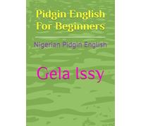 Pidgin English For Beginners: Nigerian Pidgin English