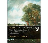 Pidgin-English Sing-Song; Or Songs and Stories in the China-English Dialect