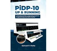 PiDP-10 Up and Running: A Practical Guide to Operating Systems, Programming, and Retro Games