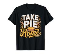 Pie Baker Who Sends Every Visitor Home Whole Everyone Take T-Shirt